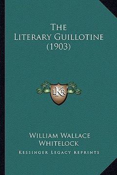 portada the literary guillotine (1903) (en Inglés)