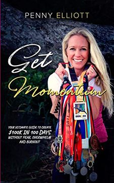 portada Get Momentum: Your Ultimate Guide to Create $100K in 100 Days Without Fear, Overwhelm and Burnout (en Inglés)