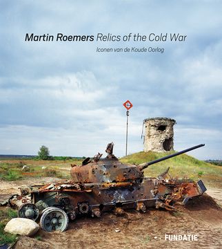 portada Martin Roemers: Relics of the Cold War