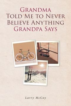 portada Grandma Told Me to Never Believe Anything Grandpa Says (en Inglés)