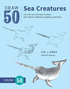 portada Draw 50 sea Creatures: The Step-By-Step way to Draw Fish, Sharks, Mollusks, Dolphins, and More 