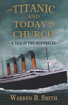 portada The Titanic and Today'S Church: A Tale of two Shipwrecks (en Inglés)
