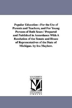 portada popular education: for the use of parents and teachers, and for young persons of both sexes / prepared and published in accordance with a (en Inglés)