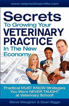 portada secrets to growing your veterinary practice in the new economy (en Inglés)