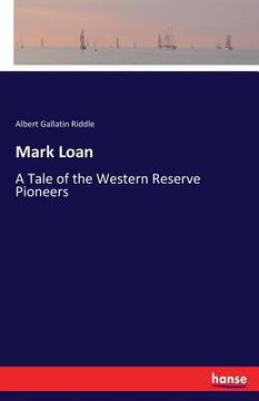 portada Mark Loan: A Tale of the Western Reserve Pioneers (en Inglés)