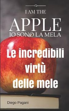 portada I am the Apple - Io sono la Mela: Le incredibili virtù delle mele, a prova di scienza. (en Italiano)