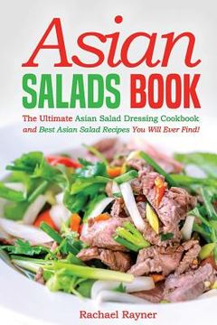 portada Asian Salads Book: The Ultimate Asian Salad Dressing Cookbook and Best Asian Salad Recipes You Will Ever Find!