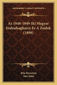 portada Az 1848-1849-Iki Magyar Szabadsagharcz Es A Zsidok (1898) (in Húngaro)