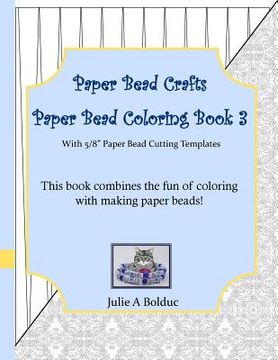 portada Paper Bead Crafts Paper Bead Coloring Book 3: With 5/8" Paper Bead Cutting Templates (in English)