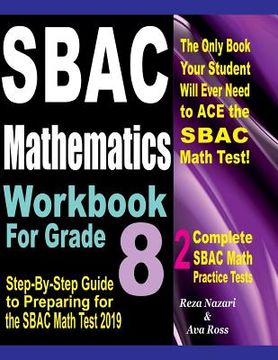 portada SBAC Mathematics Workbook For Grade 8: Step-By-Step Guide to Preparing for the SBAC Math Test 2019