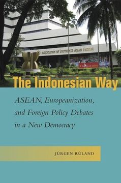 portada The Indonesian Way: Asean, Europeanization, and Foreign Policy Debates in a new Democracy (Studies in Asian Security) (en Inglés)