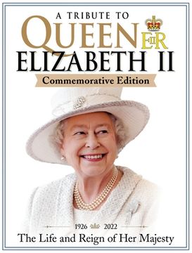 portada A Tribute to Queen Elizabeth ii Commemorative Edition: 1926-2022 the Life and Reign of her Majesty (Fox Chapel Publishing) Articles, Stunning Photos, Family Tree, Timelines, Royal Profiles, and More (en Inglés)