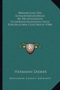 portada Behandlung Der Schadensersatzfrage Bei Rechtmassigen Schadenszufugungen Nach Burgerlichem Gesetzbuch (1904) (in German)