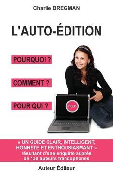 portada L'auto-édition pourquoi comment pour qui: Guide tiré d'une enquête auprès de 130 auteurs (in French)
