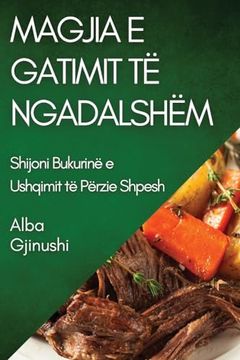 portada Magjia e Gatimit të Ngadalshëm: Shijoni Bukurinë e Ushqimit të Përzie Shpesh (in Albanian)