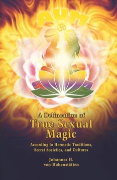 portada A Delineation of True Sexual Magic: According to Hermetic Traditions, Secret Societies, and Cultures (en Inglés)