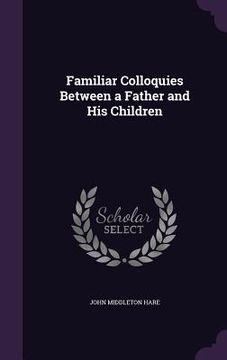 portada Familiar Colloquies Between a Father and His Children (en Inglés)