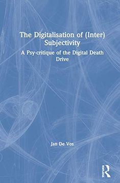 portada The Digitalisation of (Inter)Subjectivity: A Psy-Critique of the Digital Death Drive (en Inglés)