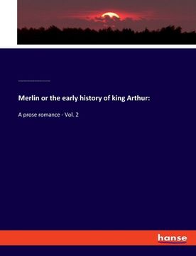 portada Merlin or the early history of king Arthur: A prose romance - Vol. 2 (in English)