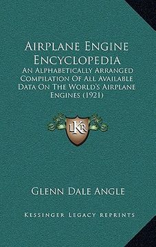 portada airplane engine encyclopedia: an alphabetically arranged compilation of all available data on the world's airplane engines (1921) (en Inglés)