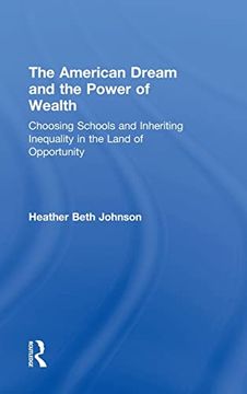 portada The American Dream and the Power of Wealth: Choosing Schools and Inheriting Inequality in the Land of Opportunity (en Inglés)