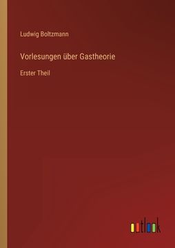 portada Vorlesungen über Gastheorie: Erster Theil (en Alemán)