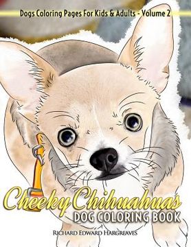 portada Cheeky Chihuahuas Dog Coloring Book - Dogs Coloring Pages For Kids & Adults (in English)