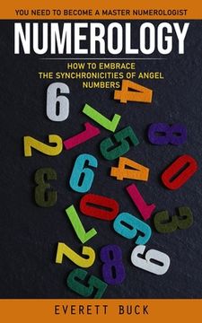 portada Numerology: Everything You Need to Become a Master Numerologist (How to Embrace the Synchronicities of Angel Numbers) (en Inglés)