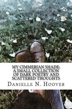 portada My Cimmerian Shade: A Small Collection of Dark Poetry and Scattered Thoughts: A Small Collection of Dark Poetry and Scattered Thoughts (in English)