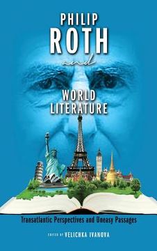 portada Philip Roth and World Literature: Transatlantic Perspectives and Uneasy Passages (en Inglés)