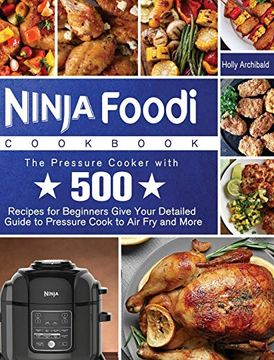 portada Ninja Foodi Cookbook: The Pressure Cooker With 500 Recipes for Beginners Give Your Detailed Guide to Pressure Cook to air fry and More (en Inglés)