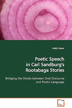 portada poetic speech in carl sandburg's rootabaga stories bridging the divide between oral discourse and poetic language (in English)