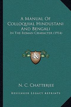 portada a manual of colloquial hindustani and bengali a manual of colloquial hindustani and bengali: in the roman character (1914) in the roman character (1 (en Inglés)