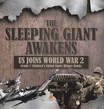 portada The Sleeping Giant Awakens US Joins World War 2 Grade 7 Children's United States History Books (en Inglés)