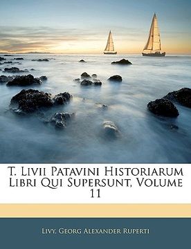 portada T. Livii Patavini Historiarum Libri Qui Supersunt, Volume 11 (en Latin)