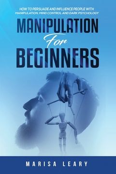 portada Manipulation for Beginners: How to Persuade and Influence People with Manipulation, Mind Control and Dark Psychology (en Inglés)