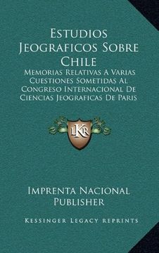 portada Estudios Jeograficos Sobre Chile: Memorias Relativas a Varias Cuestiones Sometidas al Congreso Internacional de Ciencias Jeograficas de Paris (1875)