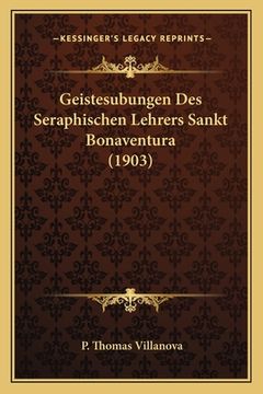 portada Geistesubungen Des Seraphischen Lehrers Sankt Bonaventura (1903) (en Alemán)