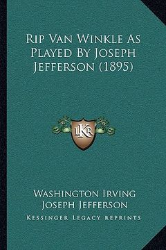 portada rip van winkle as played by joseph jefferson (1895) (en Inglés)