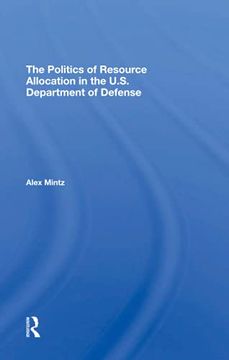 portada The Politics of Resource Allocation in the U. S. Department of Defense: International Crises and Domestic Constraints (en Inglés)