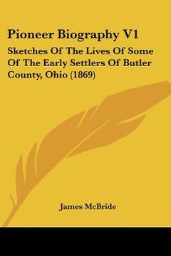 portada pioneer biography v1: sketches of the lives of some of the early settlers of butler county, ohio (1869) (en Inglés)