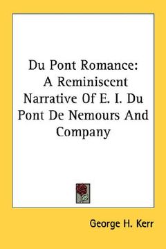 portada du pont romance: a reminiscent narrative of e. i. du pont de nemours and company (en Inglés)