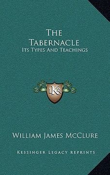 portada the tabernacle: its types and teachings: a series of lectures (1914)