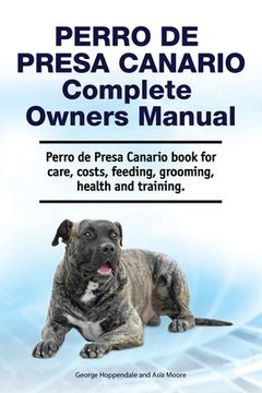 portada Perro de Presa Canario Complete Owners Manual. Perro de Presa Canario book for care, costs, feeding, grooming, health and training. (en Inglés)