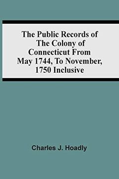 portada The Public Records of the Colony of Connecticut From may 1744, to November, 1750 Inclusive (in English)