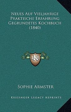 portada Neues Auf Vieljahrige Praktische Erfahrung Gegrundetes Kochbuch (1840) (in German)