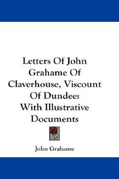 portada letters of john grahame of claverhouse, viscount of dundee: with illustrative documents