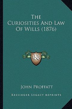 portada the curiosities and law of wills (1876) (en Inglés)