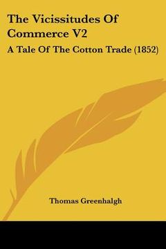 portada the vicissitudes of commerce v2: a tale of the cotton trade (1852) (en Inglés)