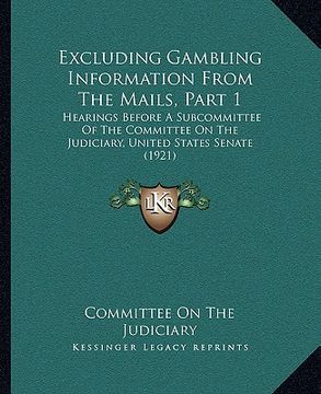portada excluding gambling information from the mails, part 1: hearings before a subcommittee of the committee on the judiciary, united states senate (1921)